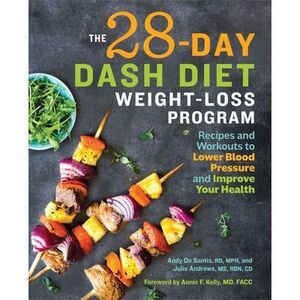 The 28 Day Dash Diet Weight Loss Program: Recipes and Workouts to Lower Blood Pr